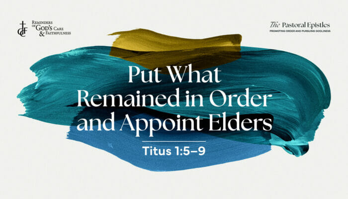 030723_Put What Remained in Order and Appoint Elders_cover_1920x1080